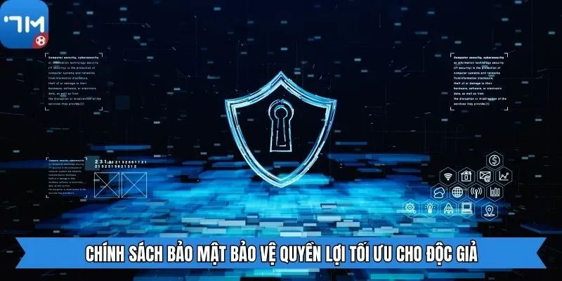 Chính sách bảo mật bảo vệ quyền lợi tối ưu cho độc giả