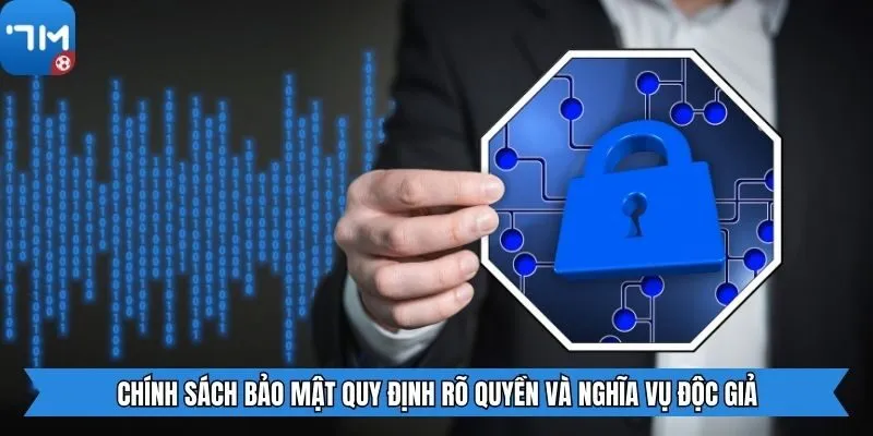 Chính sách bảo mật quy định rõ quyền và nghĩa vụ độc giả