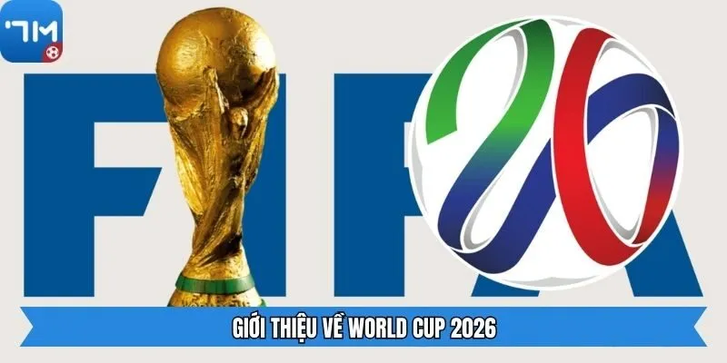Giới thiệu về World Cup 2026
